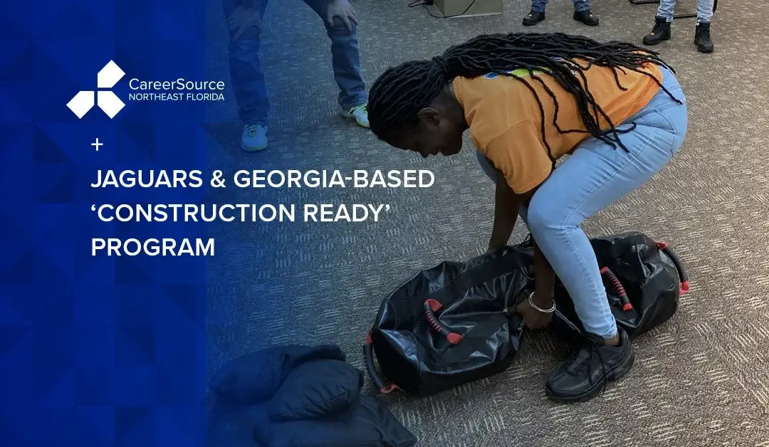 CareerSource NEFL Connects with Jaguars,Georgia-based ‘Construction Ready’ Program