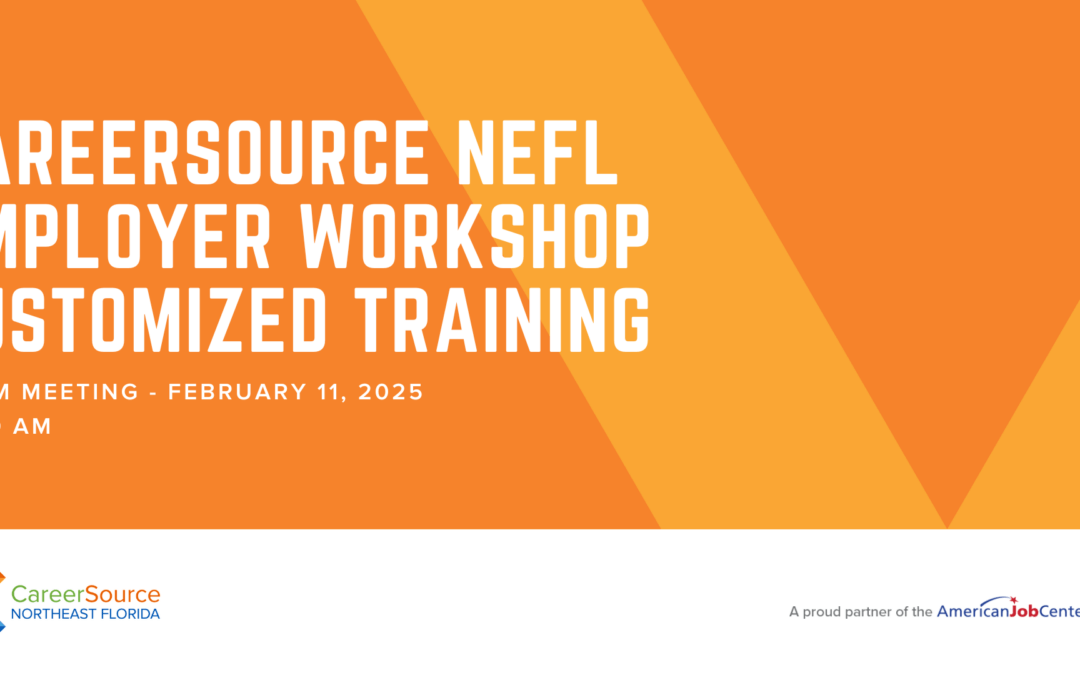 CareerSource NEFL Customized Training – Upskill Your Team & Cut Costs