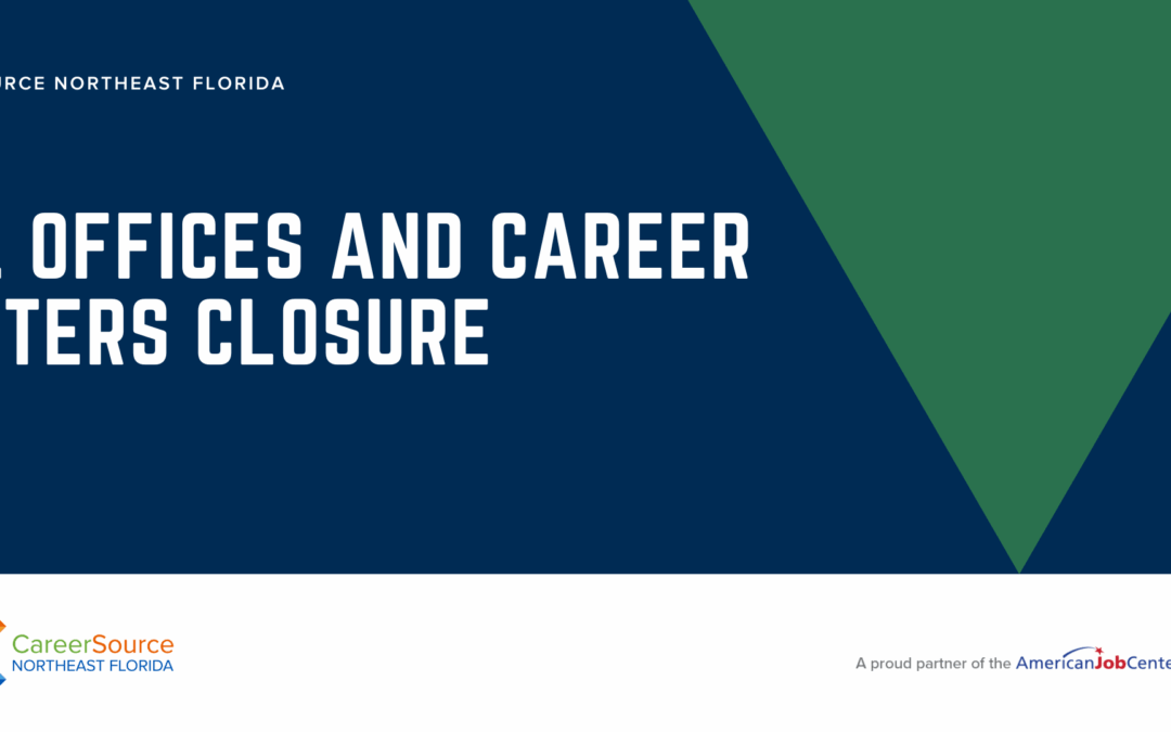 All CareerSource NEFL Offices and Career Centers Early Closure